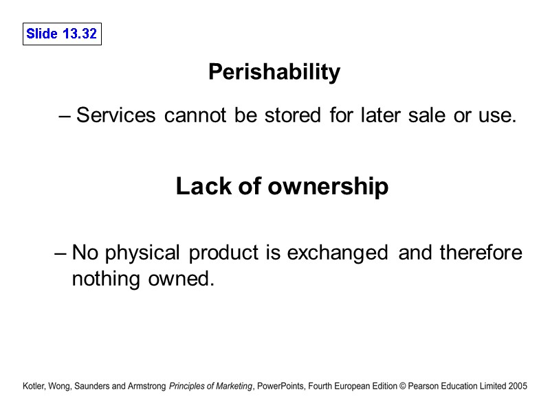 Perishability  Services cannot be stored for later sale or use.   
